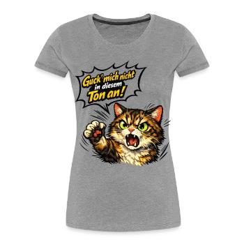 Guck mich nicht in diesem Ton an lustige Katze - Frauen Premium Bio T-Shirt - Grau meliert - Vorne - Mia (176cm)