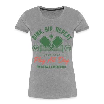 Pickleball Dink Sip Repeat Play All Day Adventures - Women's Premium Organic T-Shirt - heather grey - Front - Mia (176cm)