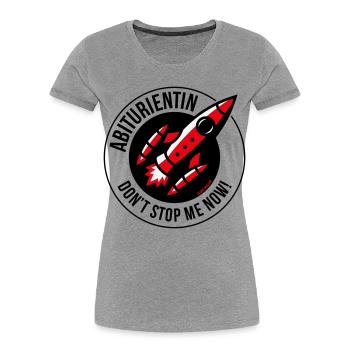 Abiturientin – Don’t Stop Me Now! (Abitur POS 3C) - Frauen Premium Bio T-Shirt - Grau meliert - Vorne - Mia (176cm)