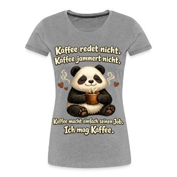 Kaffee Redet Nicht Kaffee Jammert Nicht Panda - Frauen Premium Bio T-Shirt - Grau meliert - Vorne - Mia (176cm)