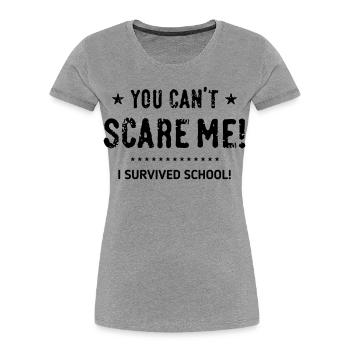Tu ne peux pas me faire peur ! J’ai survécu à l’école ! Conclusion B - T-shirt bio Premium Femme - gris chiné - Devant - Mia (176cm)