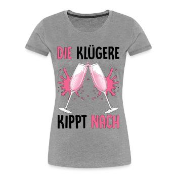 Die Klügere Kippt Nach - Frauen Premium Bio T-Shirt - Grau meliert - Vorne - Mia (176cm)