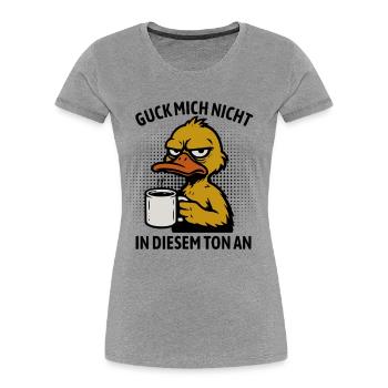 Guck mich nicht in diesem Ton an - Ente - Frauen Premium Bio T-Shirt - Grau meliert - Vorne - Mia (176cm)