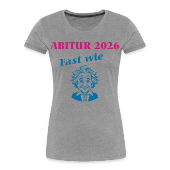 Abitur 2026 - Fast wie Einstein - Frauen Premium Bio T-Shirt - Grau meliert - Vorne - Mia (176cm)