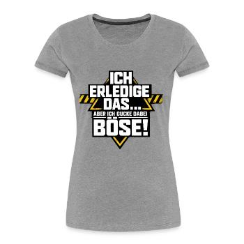 Nagut ich machs aber ich schaue dabei böse - Frauen Premium Bio T-Shirt - Grau meliert - Vorne - Mia (176cm)