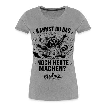 Geschenk für Kollegen Kannst du das noch heute... - Frauen Premium Bio T-Shirt - Grau meliert - Vorne - Mia (176cm)
