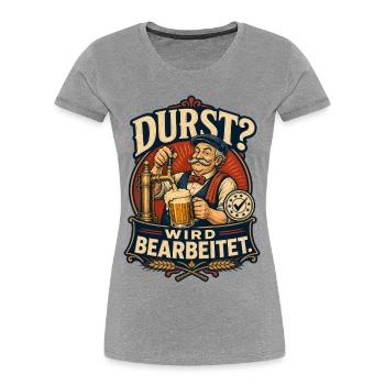 Durst Wird Bearbeitet Bier Shirt - Frauen Premium Bio T-Shirt - Grau meliert - Vorne - Mia (176cm)
