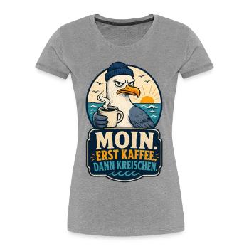 Möwe Erst Kaffee Dann Kreischen Shirt - Frauen Premium Bio T-Shirt - Grau meliert - Vorne - Mia (176cm)