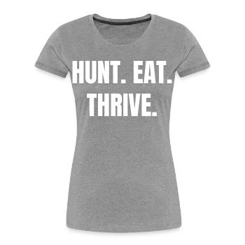 HUNT. EAT. THRIVE. Carnivore Hunters & Steak Fans - Women's Premium Organic T-Shirt - heather grey - Front - Mia (176cm)