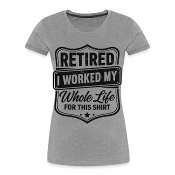 à la retraite, j’ai travaillé toute ma vie pour ce t-shirt - T-shirt bio Premium Femme - gris chiné - Devant - Mia (176cm)