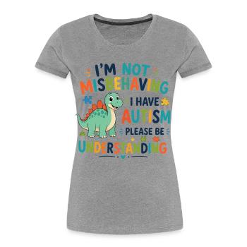 I don't misbehave, I have autism - Women's Premium Organic T-Shirt - heather grey - Front - Mia (176cm)