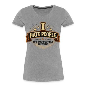 I Hate People Funny Introvert Quote - Women's Premium Organic T-Shirt - heather grey - Front - Mia (176cm)