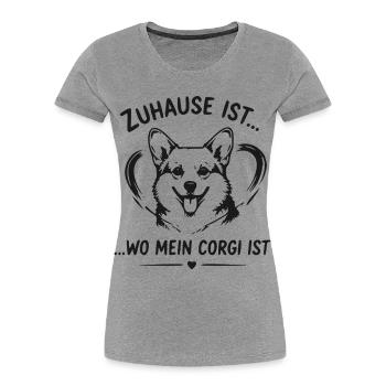Zuhause ist Wo mein Corgi ist - Frauen Premium Bio T-Shirt - Grau meliert - Vorne - Mia (176cm)