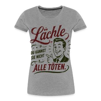 Lächle Du kannst sie nicht töten - Frauen Premium Bio T-Shirt - Grau meliert - Vorne - Mia (176cm)