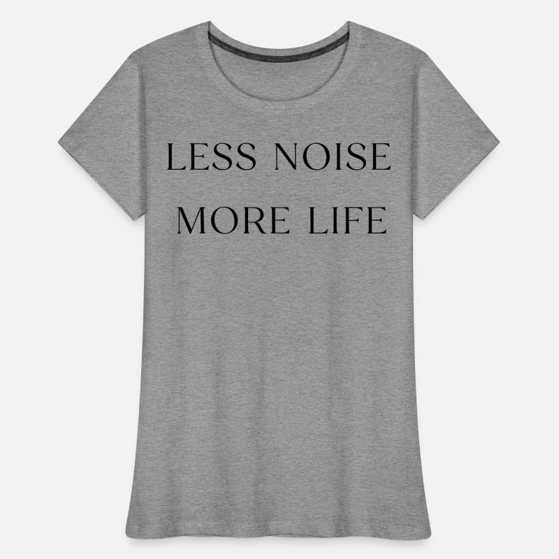 Moins de bruit, plus de vie, conception minimale de devis T-shirt bio Premium Femme