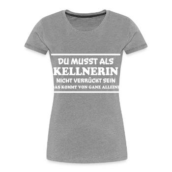 Kellnerin Spruch Kellner Beruf Kellnerin Geschenk - Frauen Premium Bio T-Shirt - Grau meliert - Vorne - Mia (176cm)