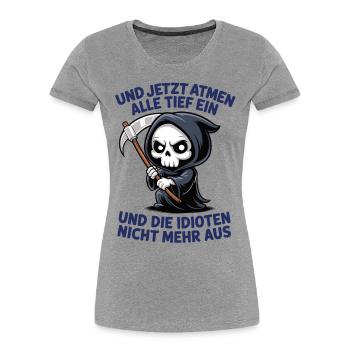 Jetzt atmen alle ein, und Idioten nicht mehr aus - Frauen Premium Bio T-Shirt - Grau meliert - Vorne - Mia (176cm)