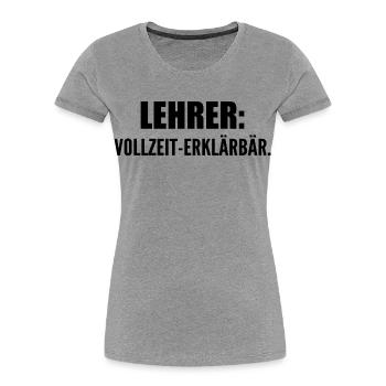 Lehrer: Vollzeit-Erklärbär - Frauen Premium Bio T-Shirt - Grau meliert - Vorne - Mia (176cm)