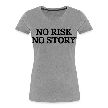 No Risk No Story - Women's Premium Organic T-Shirt - heather grey - Front - Mia (176cm)