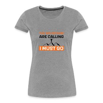 The mountains are calling - I must go - Women's Premium Organic T-Shirt - heather grey - Front - Mia (176cm)