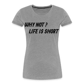 Life is too short! - Frauen Premium Bio T-Shirt - Grau meliert - Vorne - Mia (176cm)