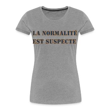 LA NORMALITÉ EST SUSPECTE - T-shirt bio Premium Femme - gris chiné - Devant - Mia (176cm)
