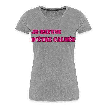 I REFUSE TO BE CALMED DOWN - Women's Premium Organic T-Shirt - heather grey - Front - Mia (176cm)