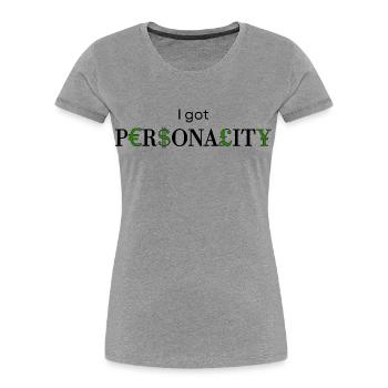 I got Personality - Design mit Währungen  - Frauen Premium Bio T-Shirt - Grau meliert - Vorne - Mia (176cm)