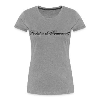 Pockstas eh Hawara - Frauen Premium Bio T-Shirt - Grau meliert - Vorne - Mia (176cm)