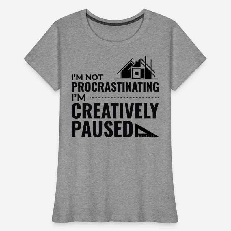 Architects Construction Creativity Procrastination Women's Premium Organic T-Shirt