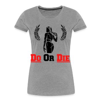 Do Or Die - Sport und Fitness - Workout Gym - Frauen Premium Bio T-Shirt - Grau meliert - Vorne - Mia (176cm)