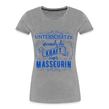 Unterschätze niemals die Kraft einer Masseurin - Frauen Premium Bio T-Shirt - Grau meliert - Vorne - Mia (176cm)