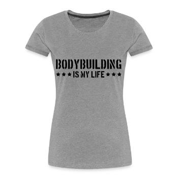 Bodybuilding Is My Life - Women's Premium Organic T-Shirt - heather grey - Front - Mia (176cm)