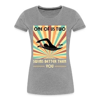 Einer Von Uns Beiden Schwimmt Besser Als Du - Frauen Premium Bio T-Shirt - Grau meliert - Vorne - Mia (176cm)
