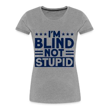 Ich bin blind, nicht dumm Blind Geschenk - Frauen Premium Bio T-Shirt - Grau meliert - Vorne - Mia (176cm)