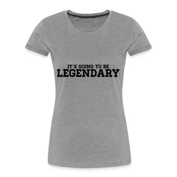 It's going to be legendary - Women's Premium Organic T-Shirt - heather grey - Front - Mia (176cm)