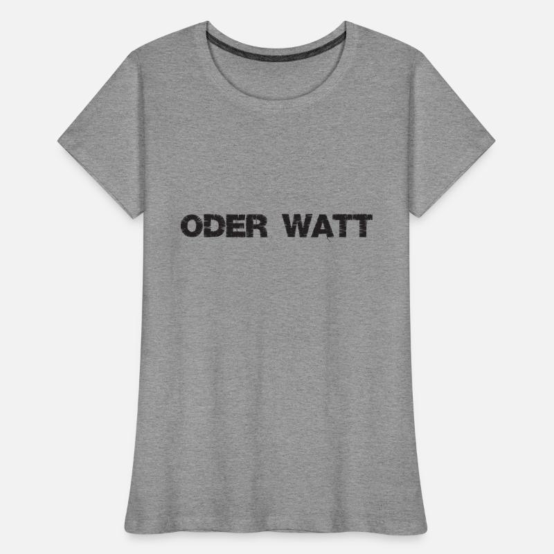 "Oder Watt" Der berühmteste Spruch aus dem Ruhrpot Frauen Premium Bio T-Shirt