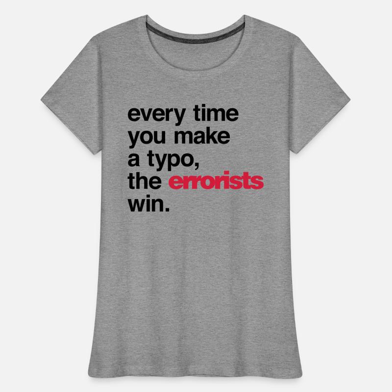 Every Time You Make a Typo, The Errorists Win. Frauen Premium Bio T-Shirt