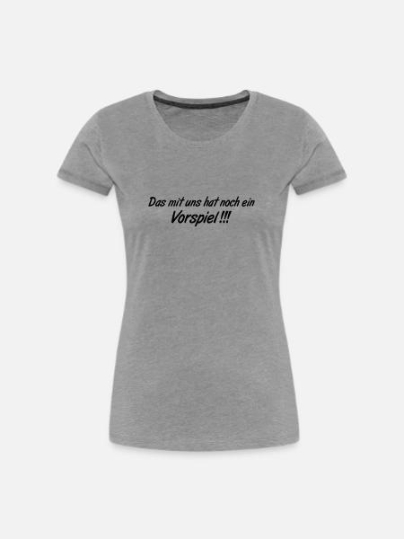 Vorspiel lustiger Spruch - Frauen Premium Bio T-Shirt - Grau meliert