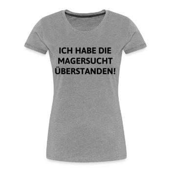 Magersucht überstanden... - Frauen Premium Bio T-Shirt - Grau meliert - Vorne - Mia (176cm)