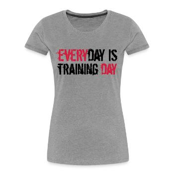 everyday is training day gym muscle strong workout - Women's Premium Organic T-Shirt - heather grey - Front - Mia (176cm)