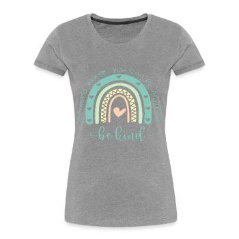 In A World Where You Can Be Anything Be Kind - Frauen Premium Bio T-Shirt - Grau meliert - Vorne - Mia (176cm)