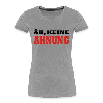 ÄH, KEINE AHNUNG by JAY - Frauen Premium Bio T-Shirt - Grau meliert - Vorne - Mia (176cm)
