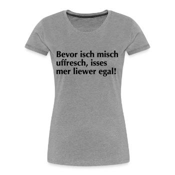 Bevor isch mich uffrech - Frauen Premium Bio T-Shirt - Grau meliert - Vorne - Mia (176cm)