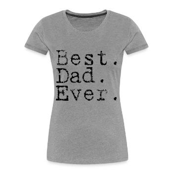 Best. Dad. Ever. - Frauen Premium Bio T-Shirt - Grau meliert - Vorne - Mia (176cm)
