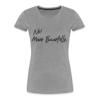 nö muss baustelle - Frauen Premium Bio T-Shirt - Grau meliert - Vorne - Mia (176cm)