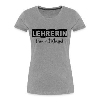 Lehrerin - Frau mit Klasse - Frauen Premium Bio T-Shirt - Grau meliert - Vorne - Mia (176cm)