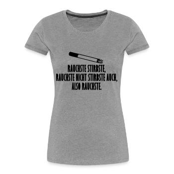 Rauchste Stirbste, Rauchste Nicht Stirbst Auch - Frauen Premium Bio T-Shirt - Grau meliert - Vorne - Mia (176cm)
