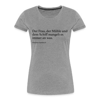Der Frau, der Mühle und dem Schiff mangelt es imm - Frauen Premium Bio T-Shirt - Grau meliert - Vorne - Mia (176cm)