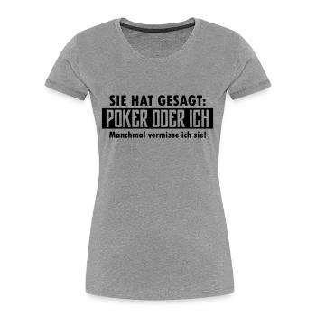 poker oder ich - Frauen Premium Bio T-Shirt - Grau meliert - Vorne - Mia (176cm)